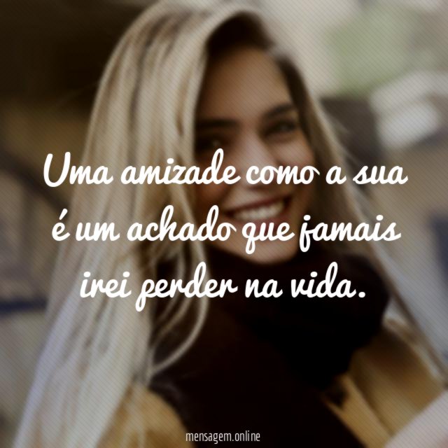 Uma amizade como a sua é um achado