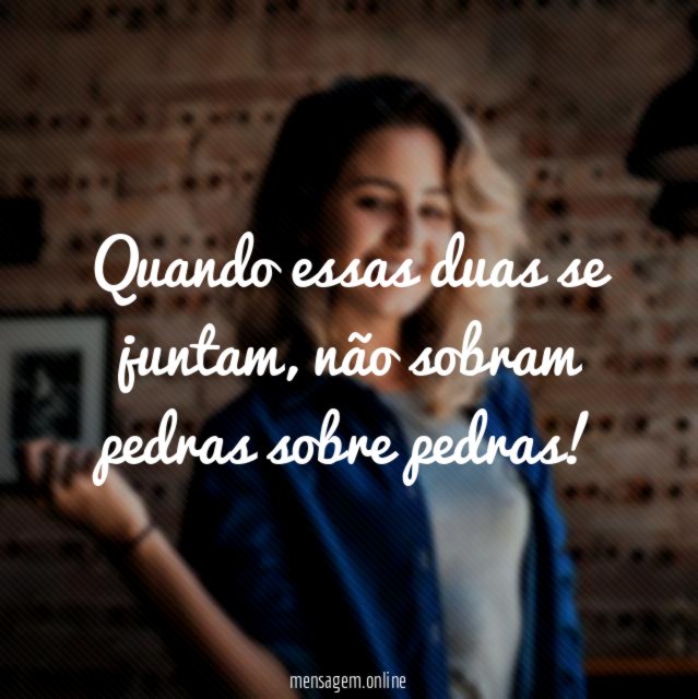 Quando essas duas se juntam