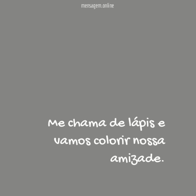 Me chama de lápis e vamos colorir nossa amizade
