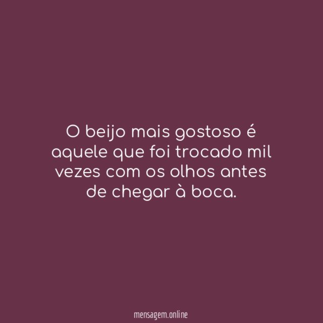 O beijo mais gostoso é aquele que foi