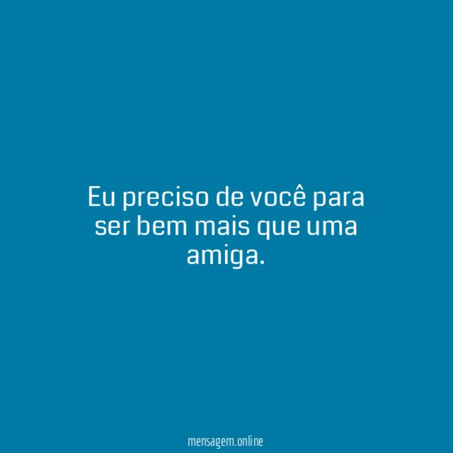 Eu preciso de você para ser bem mais que uma amiga