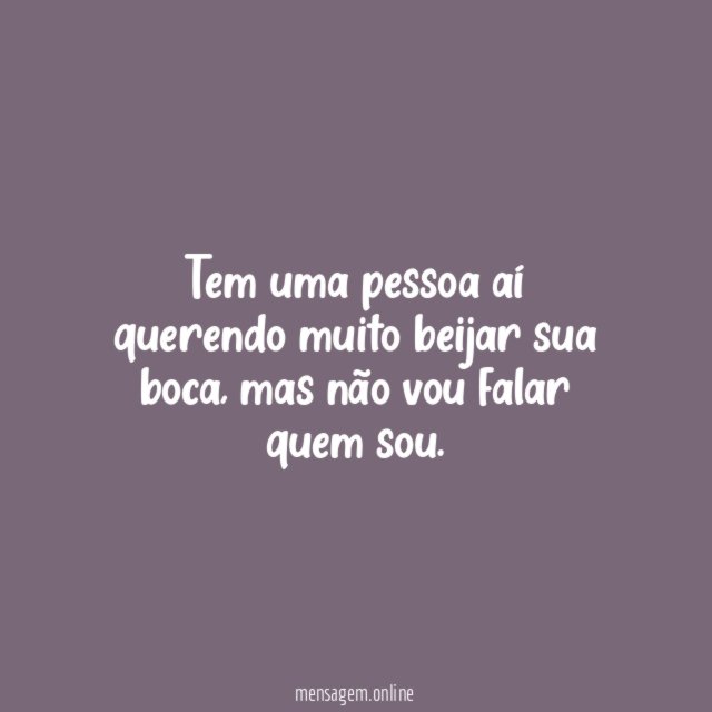 Tem uma pessoa aí querendo muito beijar sua boca