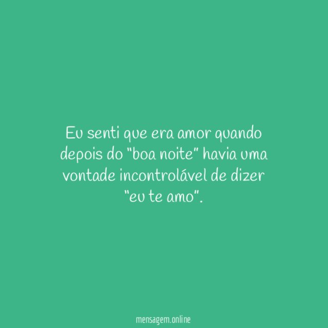 Eu senti que era amor quando depois do