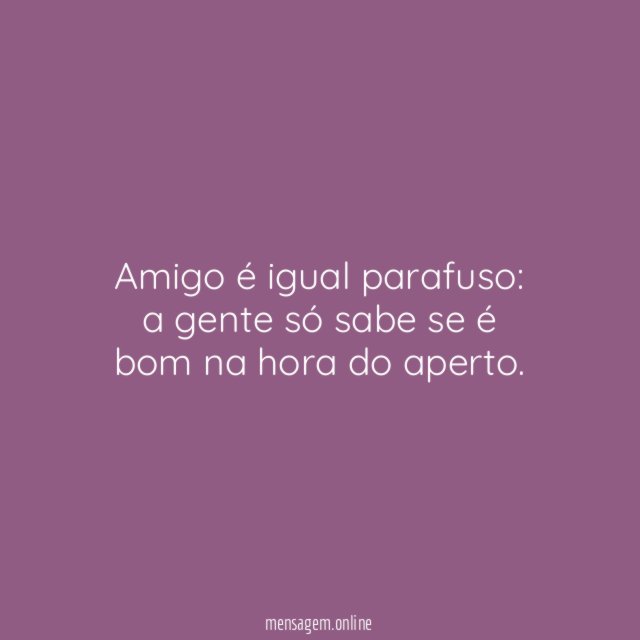 Amigo é igual parafuso