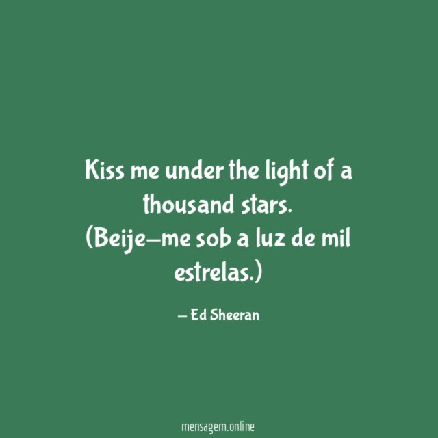 Kiss me under the light of a thousand stars