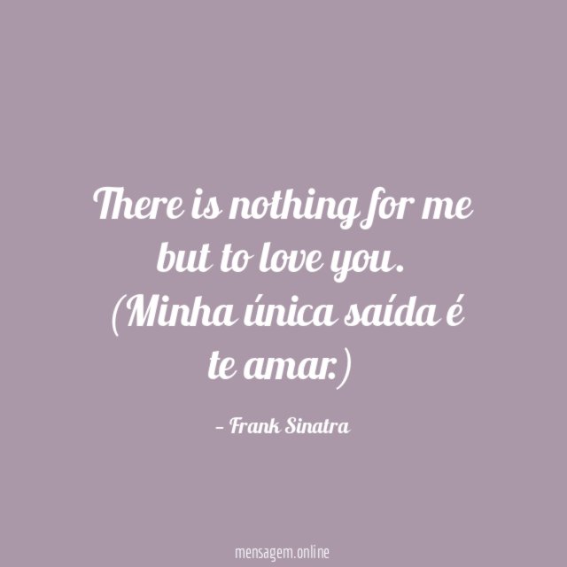 There is nothing for me but to love you