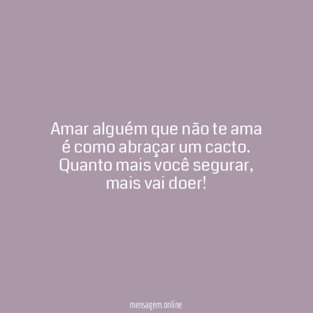 Amar alguém que não te ama é como
