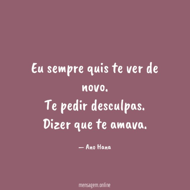 Eu sempre quis te ver de novo