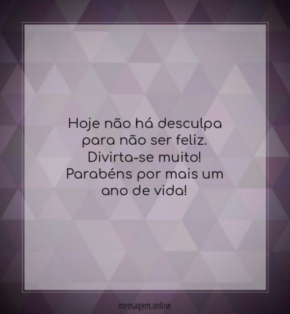 Hoje não há desculpa para não ser feliz