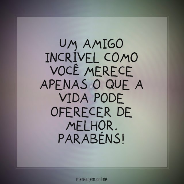 Um amigo incrível como você merece apenas
