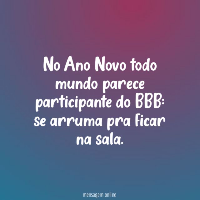 No Ano Novo todo mundo parece participante do BBB