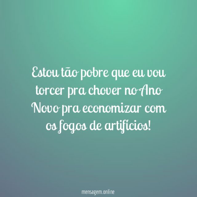Estou tão pobre que eu vou torcer pra