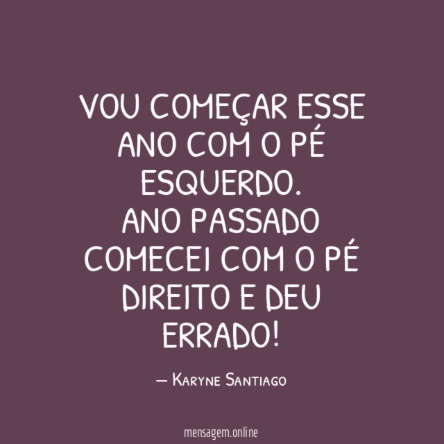 Vou começar esse ano com o pé esquerdo