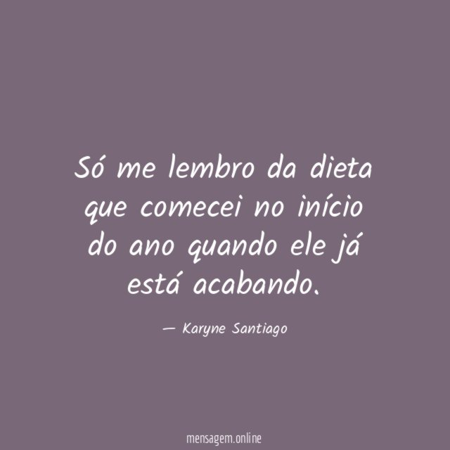 Só me lembro da dieta que comecei no