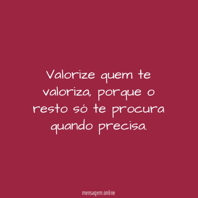 Valorize quem te valoriza
