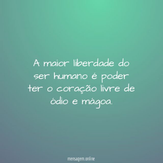 A maior liberdade do ser humano é poder