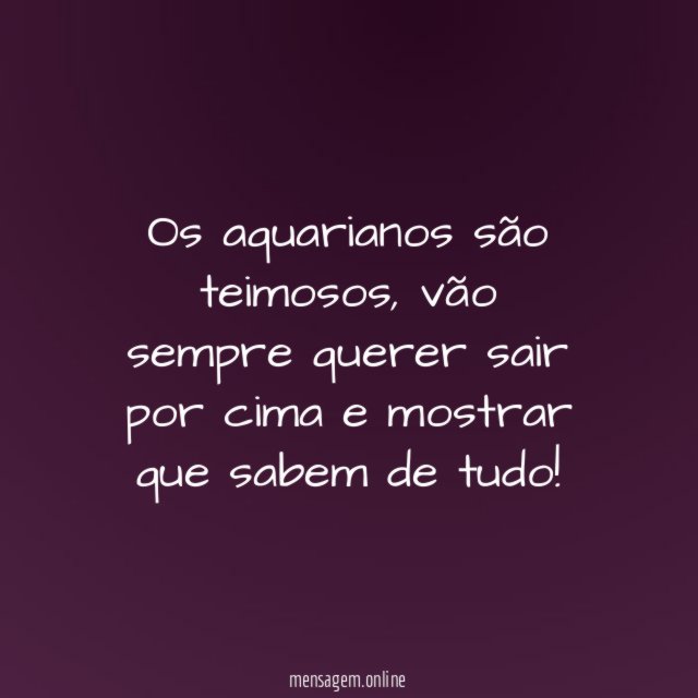 Os aquarianos são teimosos