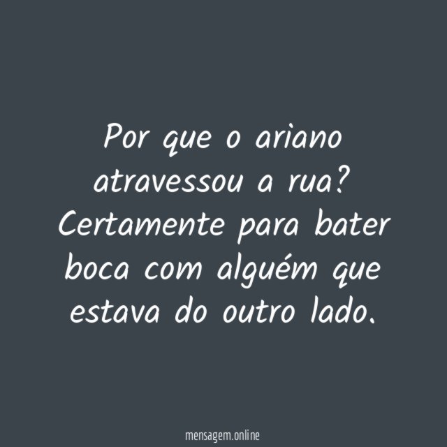 Por que o ariano atravessou a rua