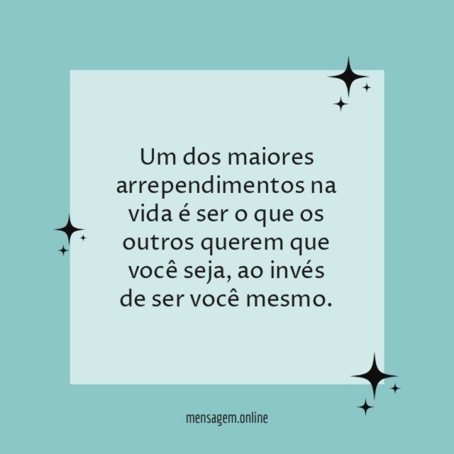 Um dos maiores arrependimentos na vida é ser