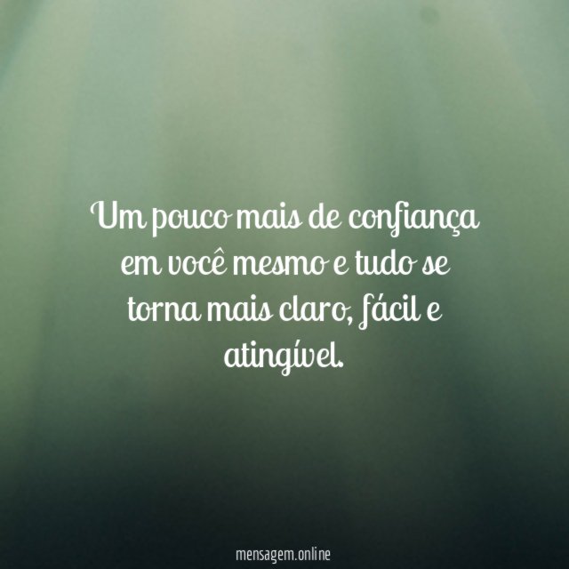 Um pouco mais de confiança em você mesmo