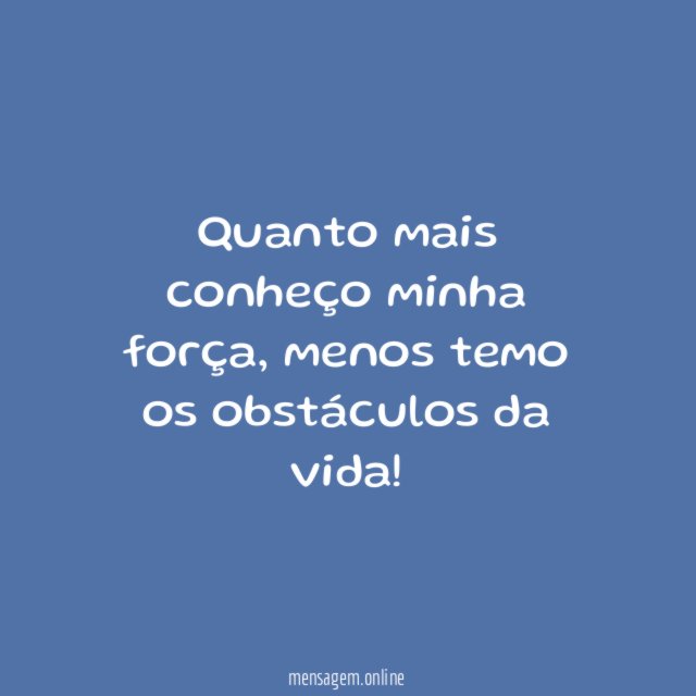 Quanto mais conheço minha força