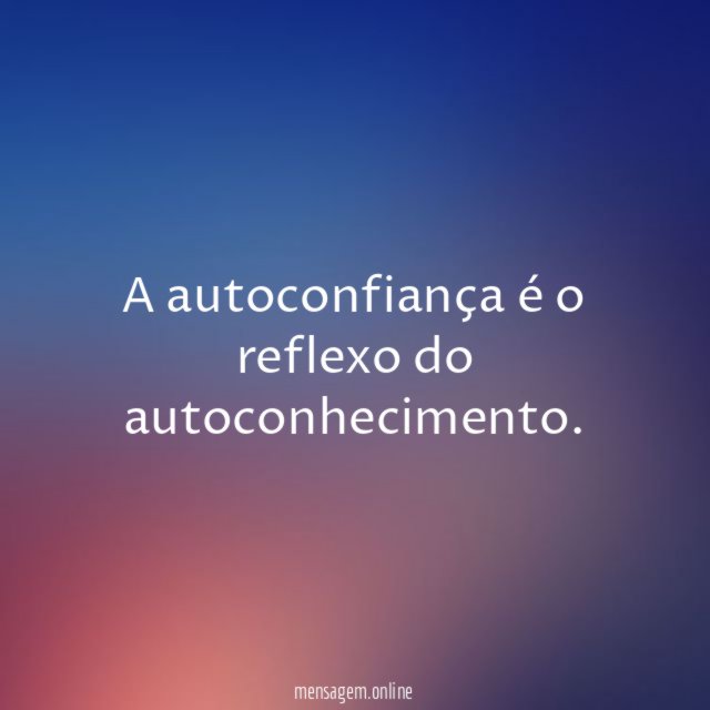 A autoconfiança é o reflexo do autoconhecimento