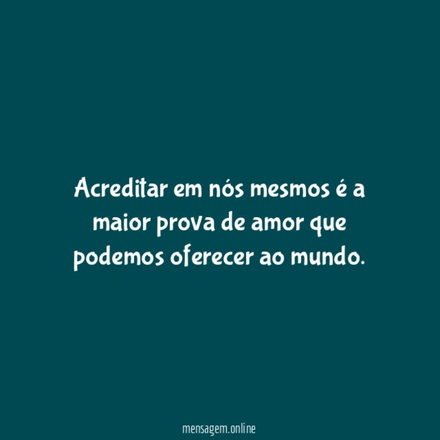 Acreditar em nós mesmos é a maior prova