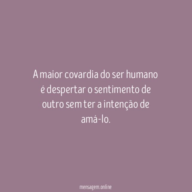 A maior covardia do ser humano é despertar
