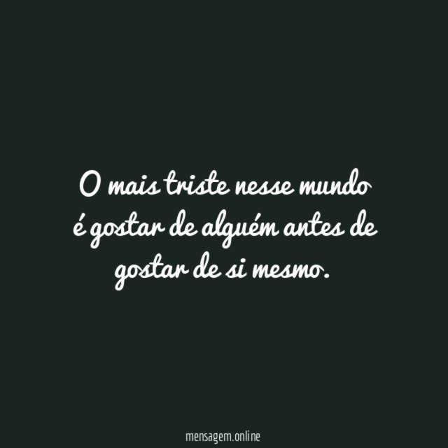O mais triste nesse mundo é gostar de