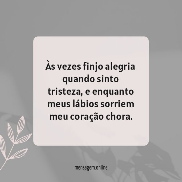 Às vezes finjo alegria quando sinto tristeza