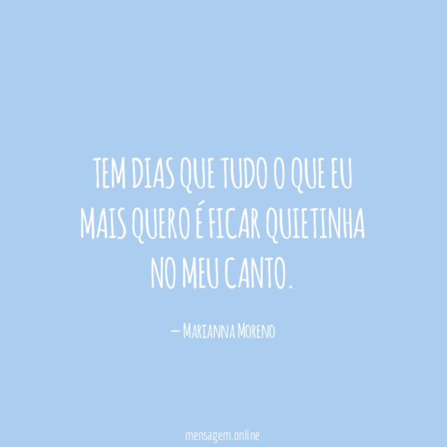 Tem dias que tudo o que eu mais
