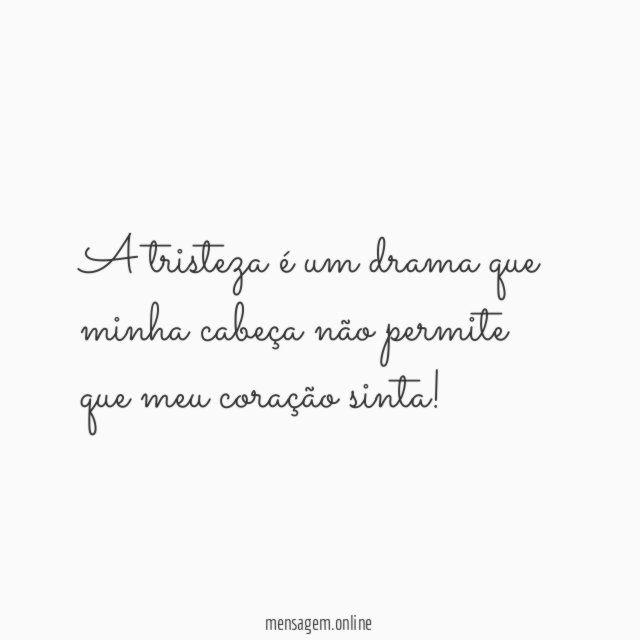 A tristeza é um drama que minha cabeça