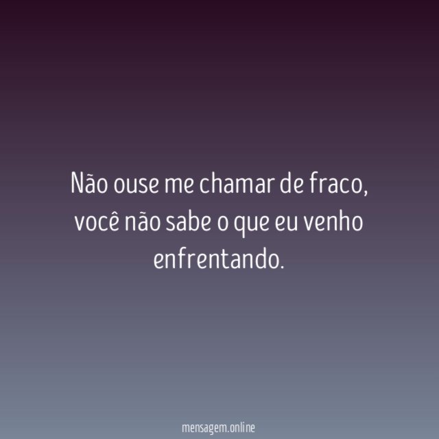 Não ouse me chamar de fraco