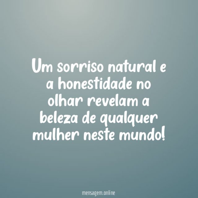 Um sorriso natural e a honestidade no olhar