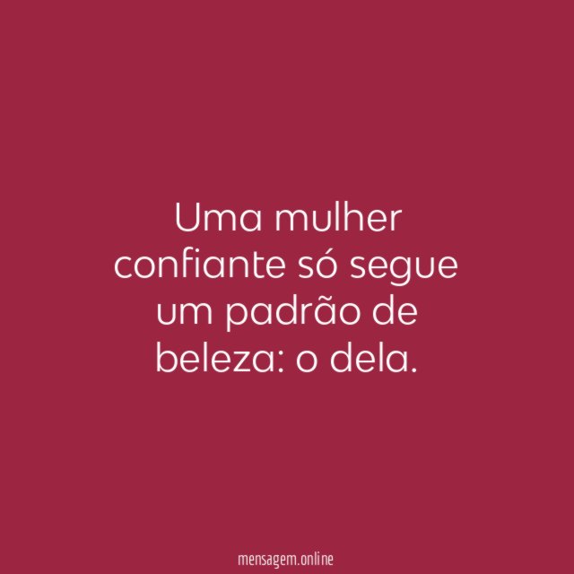 Uma mulher confiante só segue um padrão de beleza