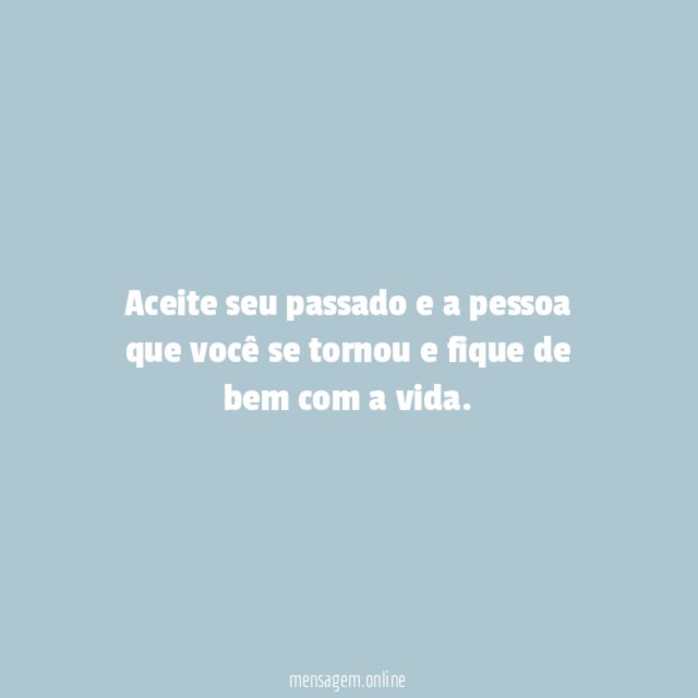 Aceite seu passado e a pessoa que você