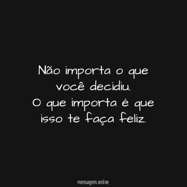 Não importa o que você decidiu