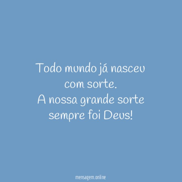 Todo mundo já nasceu com sorte