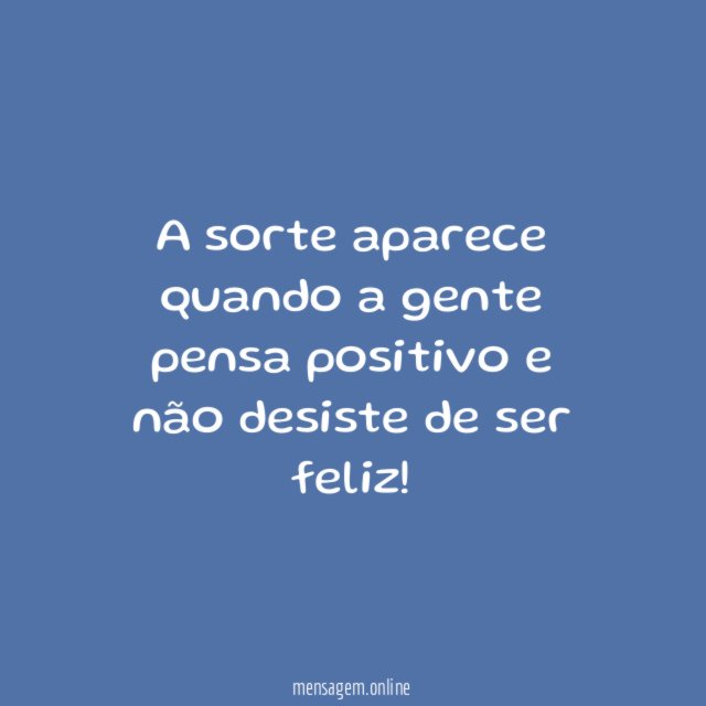 A sorte aparece quando a gente pensa positivo