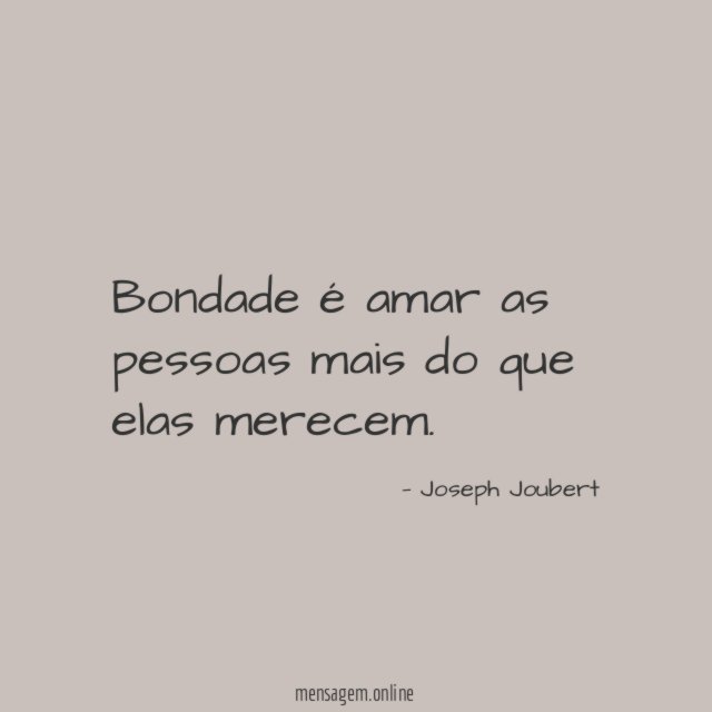 Bondade é amar as pessoas mais do que elas merecem