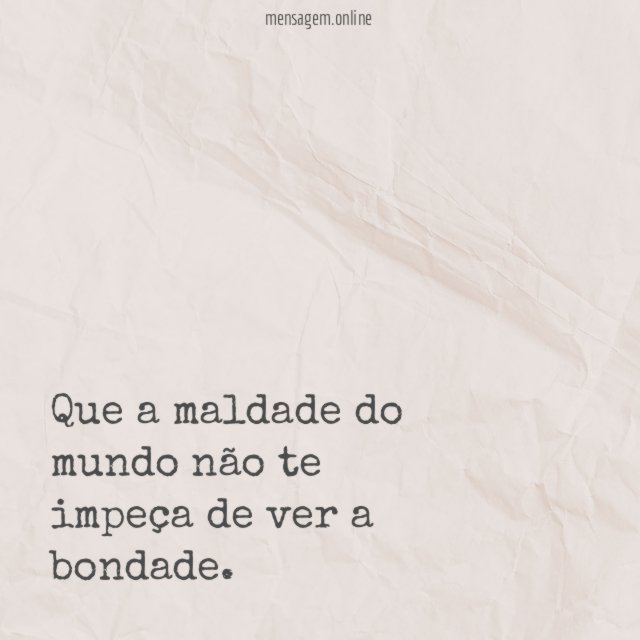 Que a maldade do mundo não te impeça