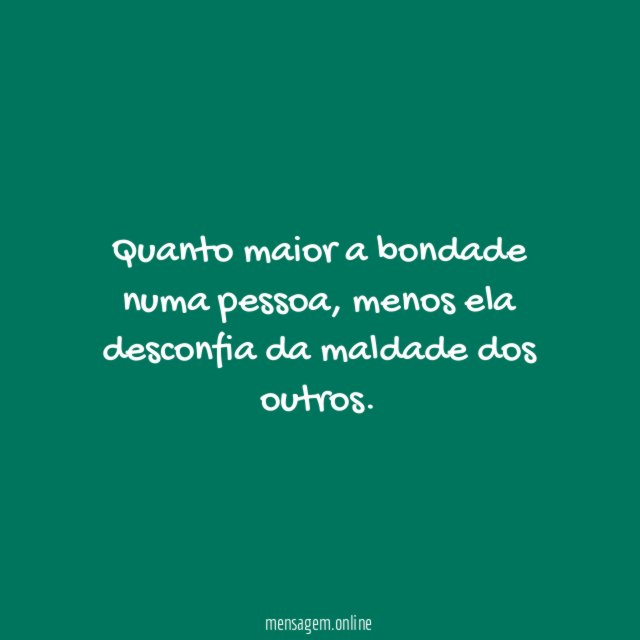 Quanto maior a bondade numa pessoa
