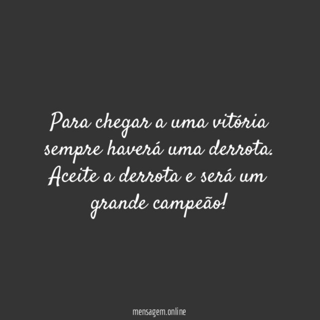 Para chegar a uma vitória sempre haverá uma derrota