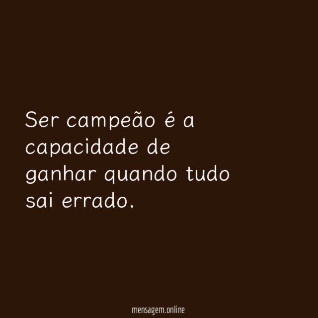 Ser campeão é a capacidade de ganhar quando tudo sai errado