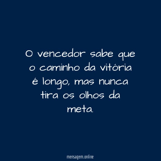 O vencedor sabe que o caminho da vitória é longo