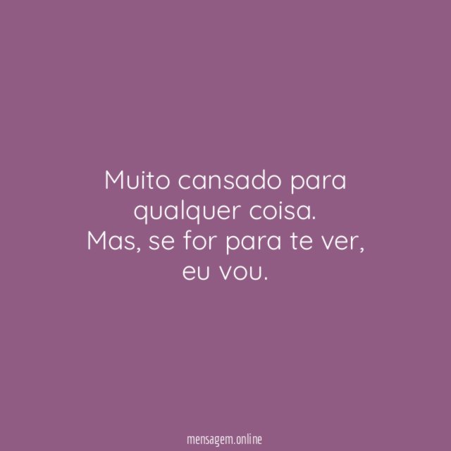 Muito cansado para qualquer coisa