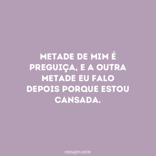 Metade de mim é preguiça