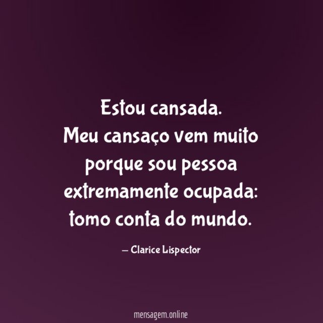 Estou cansada