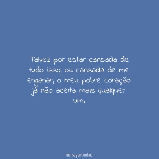 Talvez por estar cansada de tudo isso