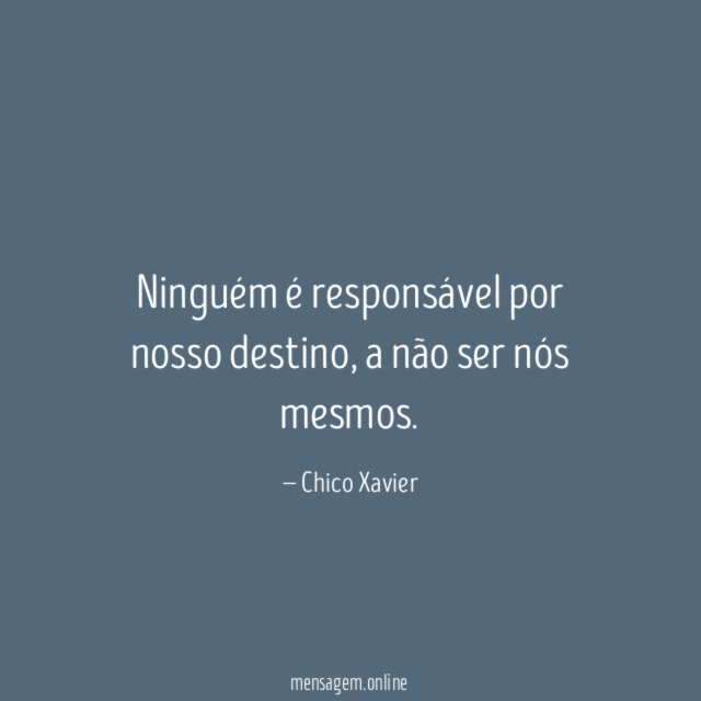 Ninguém é responsável por nosso destino